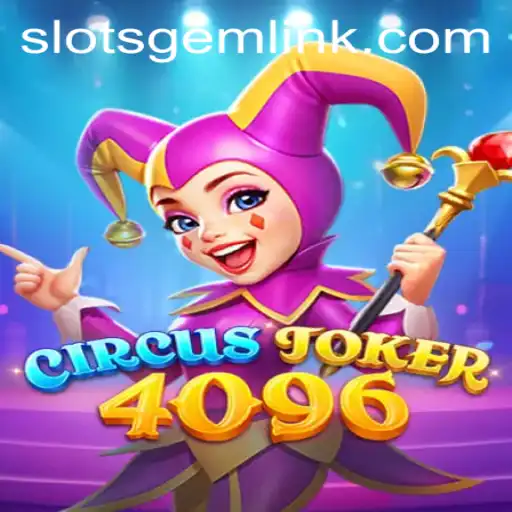 Exploring CircusJoker4096: The Exciting Journey into Slotsgem Gaming